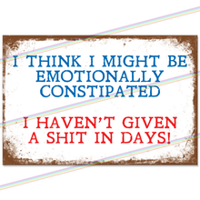 Load image into Gallery viewer, EMOTIONALLY CONSTIPATED 30cm x 20cm METAL SIGNS