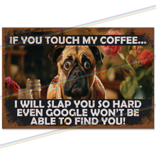 Load image into Gallery viewer, IF YOU TOUCH MY COFFEE (DOG) 30cm x 20cm METAL SIGNS