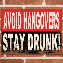 Load image into Gallery viewer, AVOID HANGOVERS STAY DRUNK METAL SIGNS