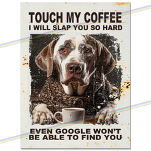 Load image into Gallery viewer, TOUCH MY COFFEE (DOG) METAL SIGNS
