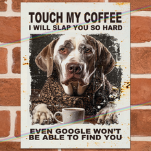 Load image into Gallery viewer, TOUCH MY COFFEE (DOG) METAL SIGNS
