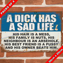 Load image into Gallery viewer, A DICK HAS A SAD LIFE 30cm x 20cm METAL SIGNS