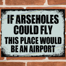 Load image into Gallery viewer, IF ARSEHOLES COULD FLY METAL SIGNS