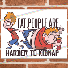 Load image into Gallery viewer, FAT PEOPLE ARE HARDER TO KIDNAP METAL SIGNS