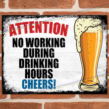 Load image into Gallery viewer, NO WORKING DURING DRINKING HOURS METAL SIGNS