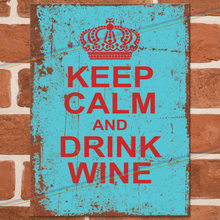 Load image into Gallery viewer, KEEP CALM AND DRINK WINE METAL SIGNS