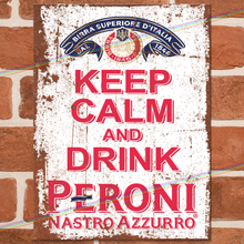 Load image into Gallery viewer, KEEP CALM AND DRINK PERONI METAL SIGNS