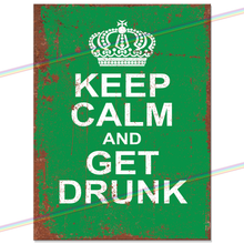 Load image into Gallery viewer, KEEP CALM AND GET DRUNK METAL SIGNS