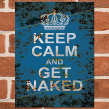 Load image into Gallery viewer, KEEP CALM AND GET NAKED METAL SIGNS