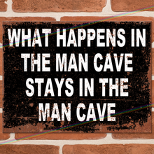Load image into Gallery viewer, WHAT HAPPENS IN THE MAN CAVE METAL SIGNS