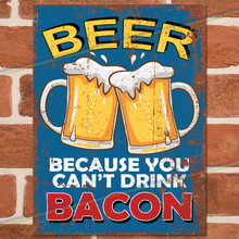 Load image into Gallery viewer, BEER CAN'T DRINK BACON METAL SIGNS
