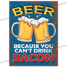 Load image into Gallery viewer, BEER CAN'T DRINK BACON METAL SIGNS
