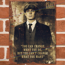Load image into Gallery viewer, PEAKY BLINDERS (YOU CAN CHANGE WHAT YOU DO) METAL SIGNS