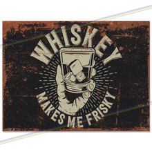 Load image into Gallery viewer, WHISKEY MAKES ME FRISKY METAL SIGNS