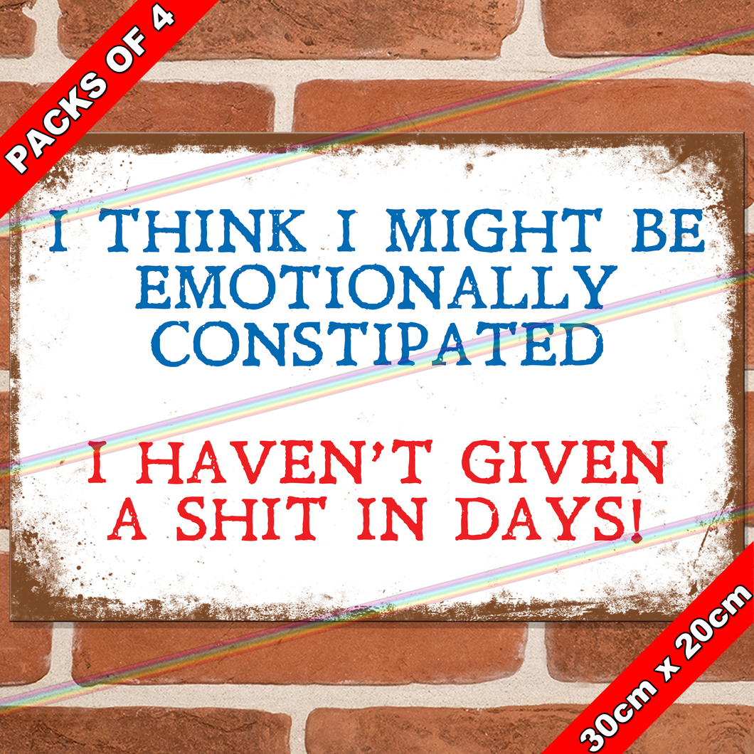 EMOTIONALLY CONSTIPATED 30cm x 20cm METAL SIGNS