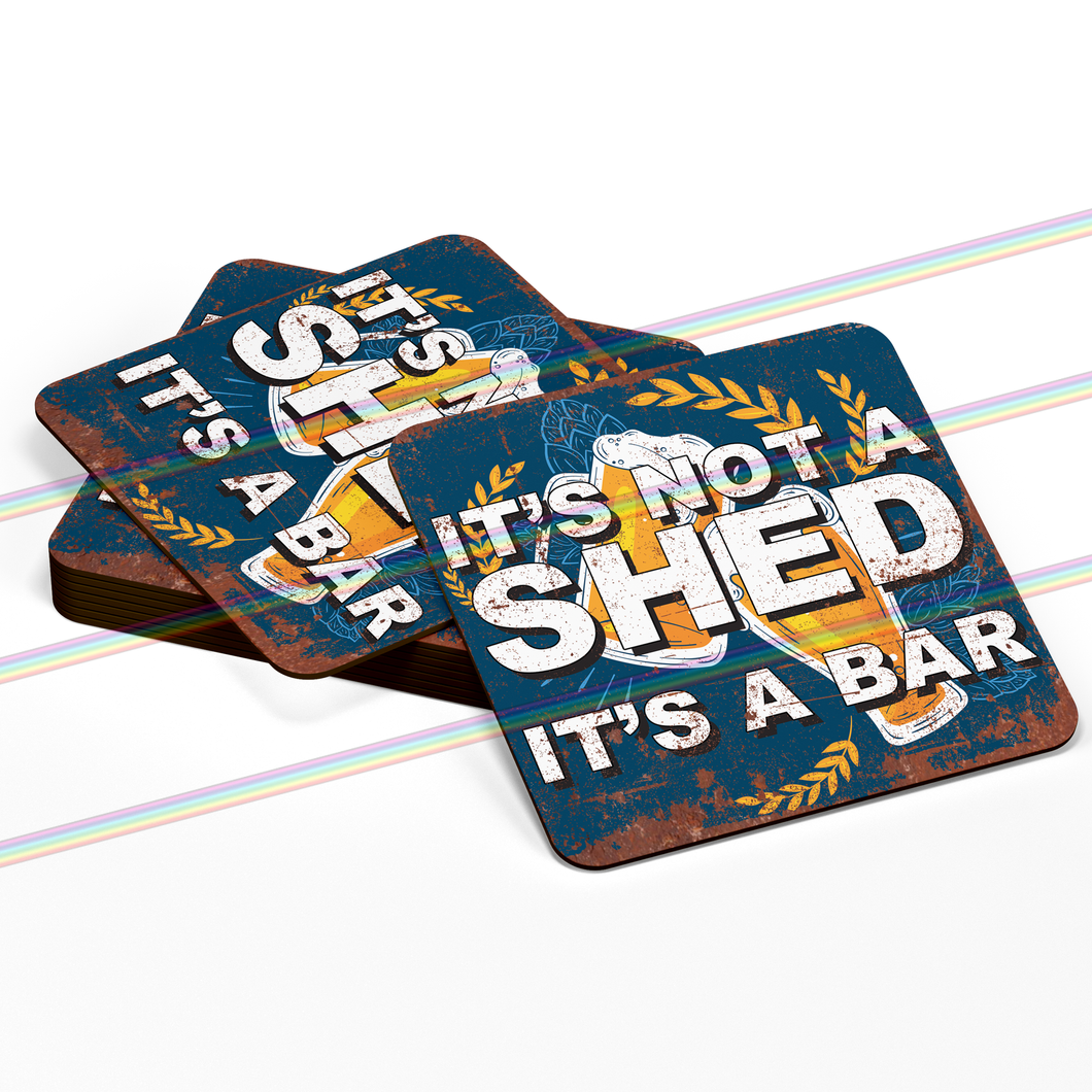 IT'S NOT A SHED IT'S A BAR COASTERS