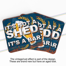 Load image into Gallery viewer, IT&#39;S NOT A SHED IT&#39;S A BAR COASTERS
