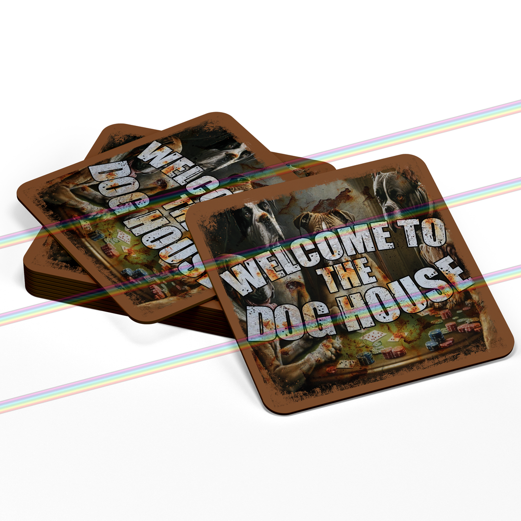 WELCOME TO THE DOG HOUSE COASTERS