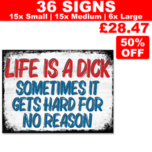 Load image into Gallery viewer, CLEARANCE - LIFE IS A DICK METAL SIGNS (MS185)
