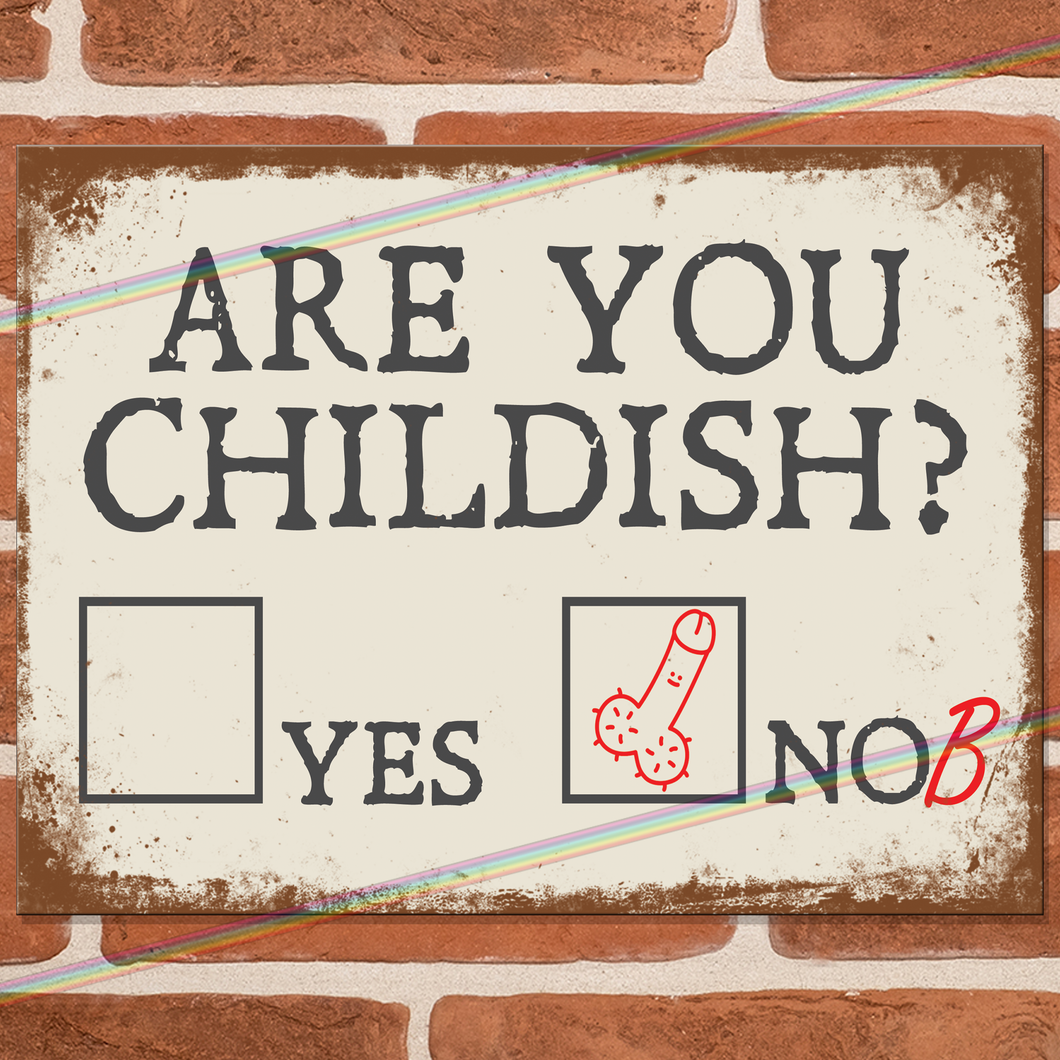 ARE YOU CHILDISH METAL SIGNS