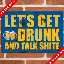 Load image into Gallery viewer, LETS GET DRUNK AND TALK SHITE 30cm x 20cm METAL SIGNS

