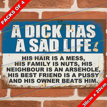Load image into Gallery viewer, A DICK HAS A SAD LIFE 30cm x 20cm METAL SIGNS

