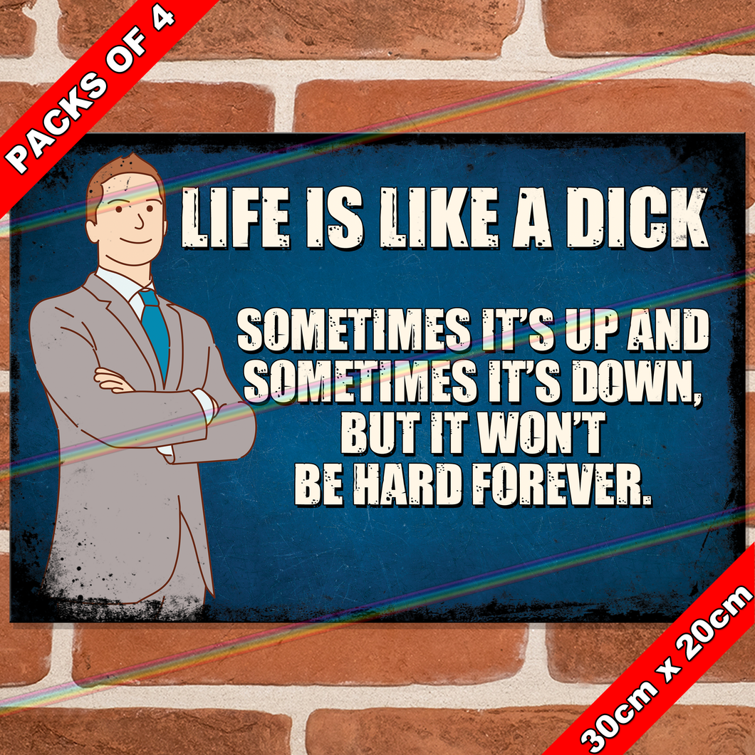 LIFE IS LIKE A DICK 30cm x 20cm METAL SIGNS