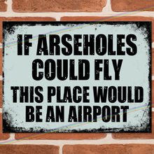 Load image into Gallery viewer, IF ARSEHOLES COULD FLY METAL SIGNS

