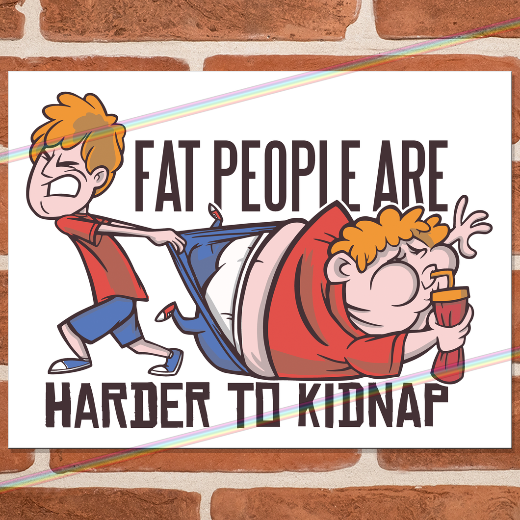FAT PEOPLE ARE HARDER TO KIDNAP METAL SIGNS