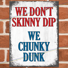 Load image into Gallery viewer, SKINNY DIP CHUNKY DUNK METAL SIGNS
