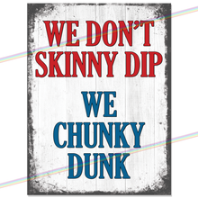 Load image into Gallery viewer, SKINNY DIP CHUNKY DUNK METAL SIGNS
