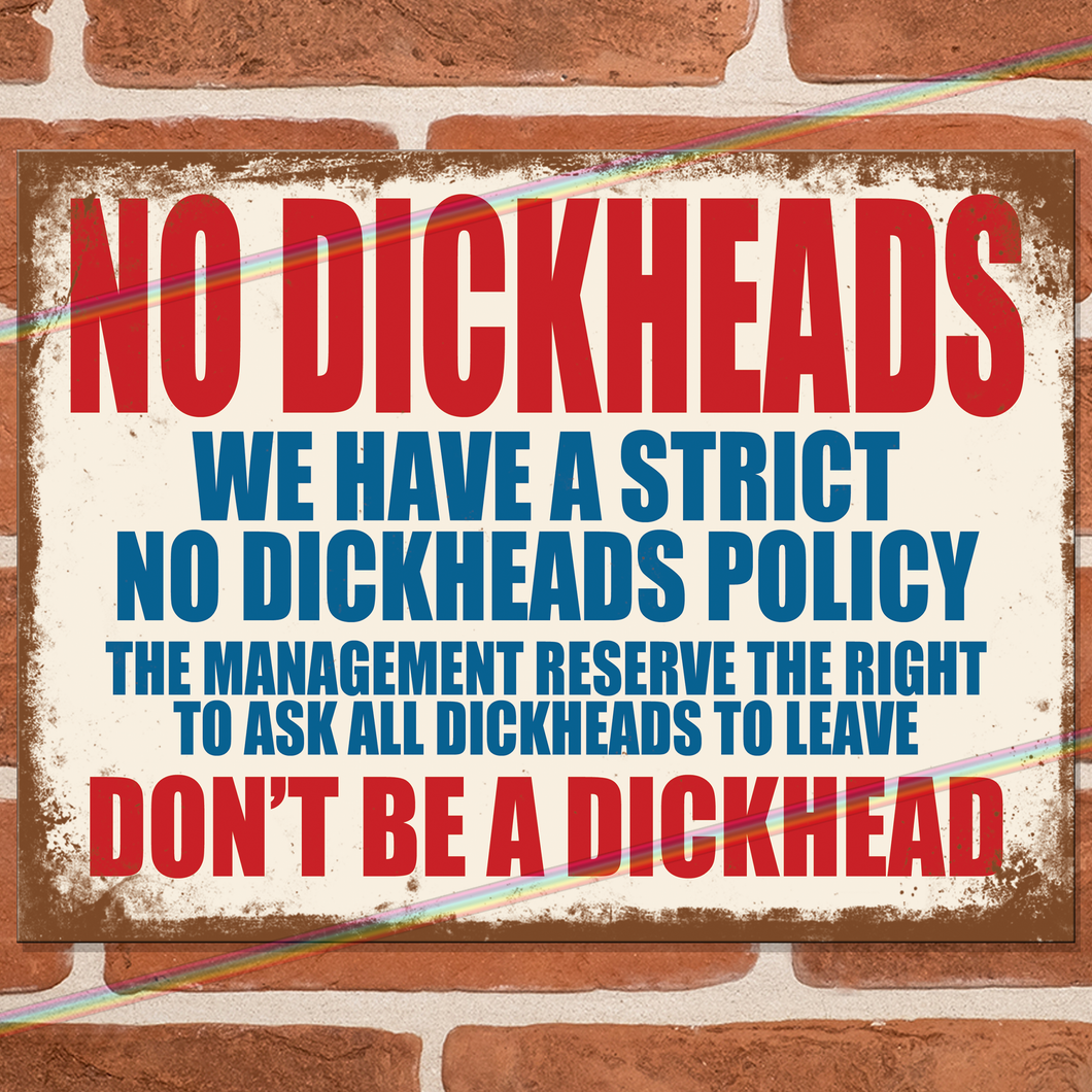 NO DICKHEADS METAL SIGNS