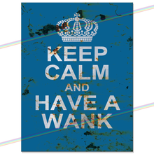 Load image into Gallery viewer, KEEP CALM AND HAVE A WANK METAL SIGNS
