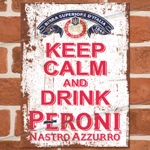 Load image into Gallery viewer, KEEP CALM AND DRINK PERONI METAL SIGNS
