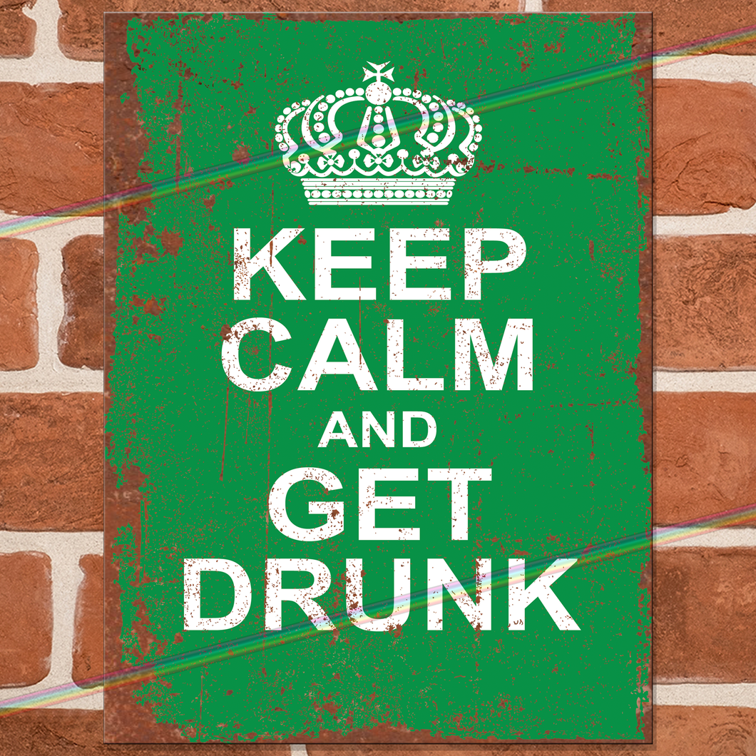 KEEP CALM AND GET DRUNK METAL SIGNS