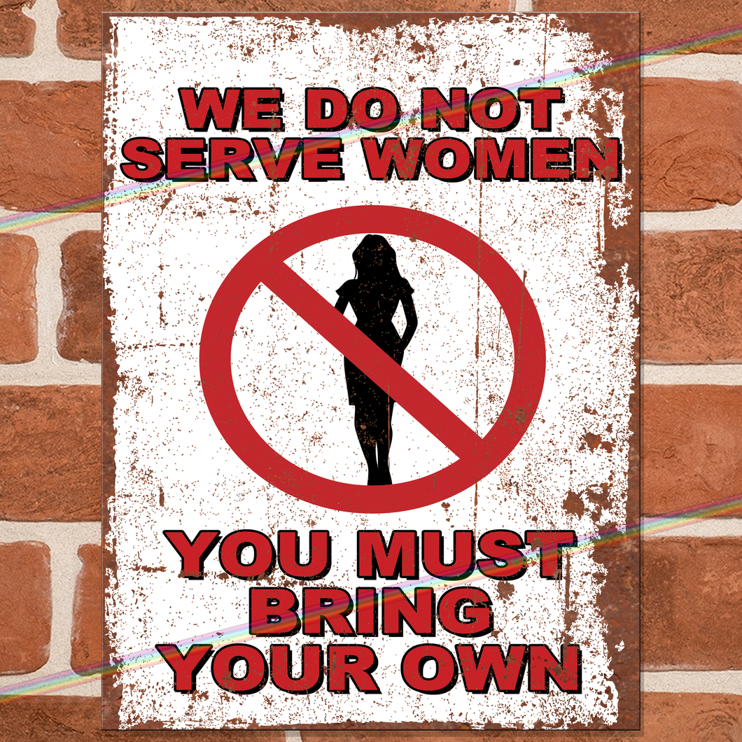 WE DO NOT SERVE WOMEN METAL SIGNS