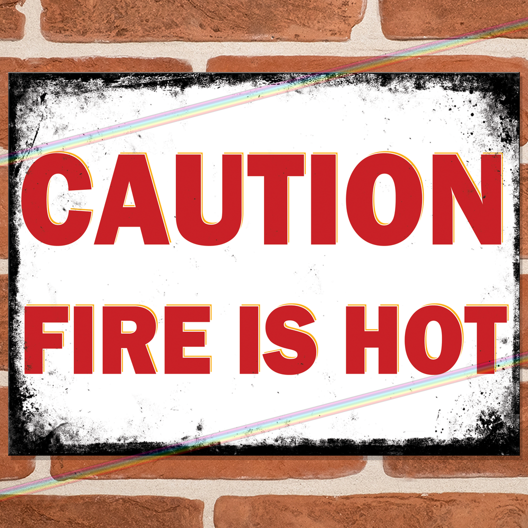 CAUTION FIRE IS HOT METAL SIGNS