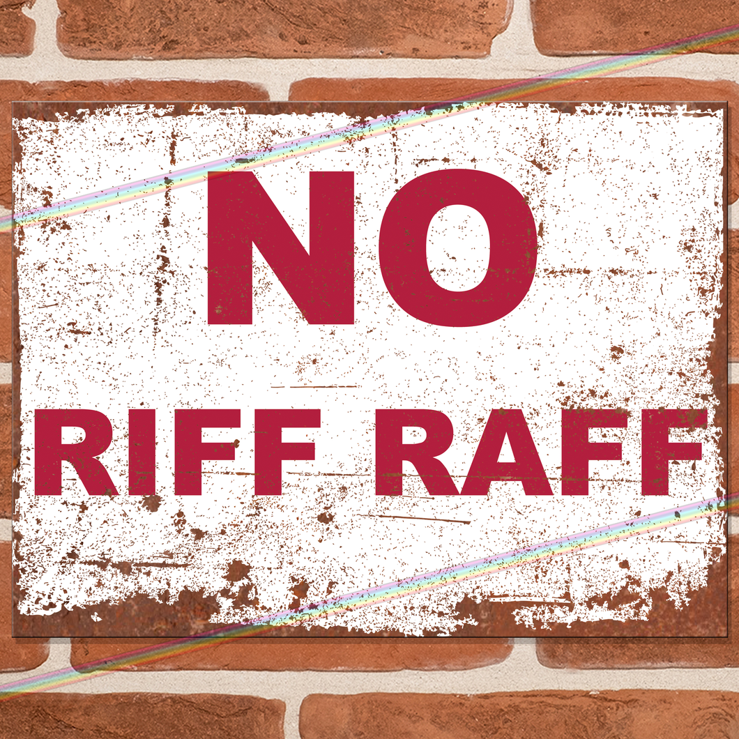 NO RIFF RAFF METAL SIGNS