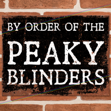 Load image into Gallery viewer, BY ORDER OF THE PEAKY BLINDERS METAL SIGNS
