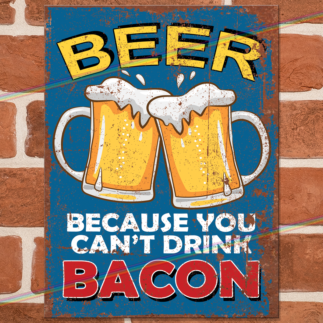 BEER CAN'T DRINK BACON METAL SIGNS