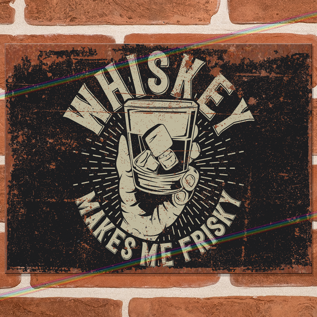 WHISKEY MAKES ME FRISKY METAL SIGNS