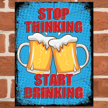 Load image into Gallery viewer, STOP THINKING START DRINKING METAL SIGNS
