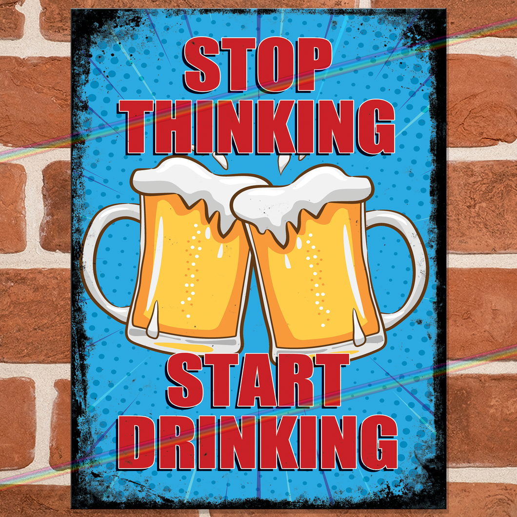 STOP THINKING START DRINKING METAL SIGNS