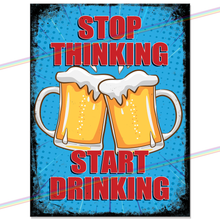 Load image into Gallery viewer, STOP THINKING START DRINKING METAL SIGNS
