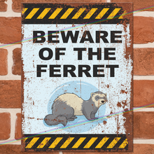 Load image into Gallery viewer, BEWARE OF THE FERRET METAL SIGNS
