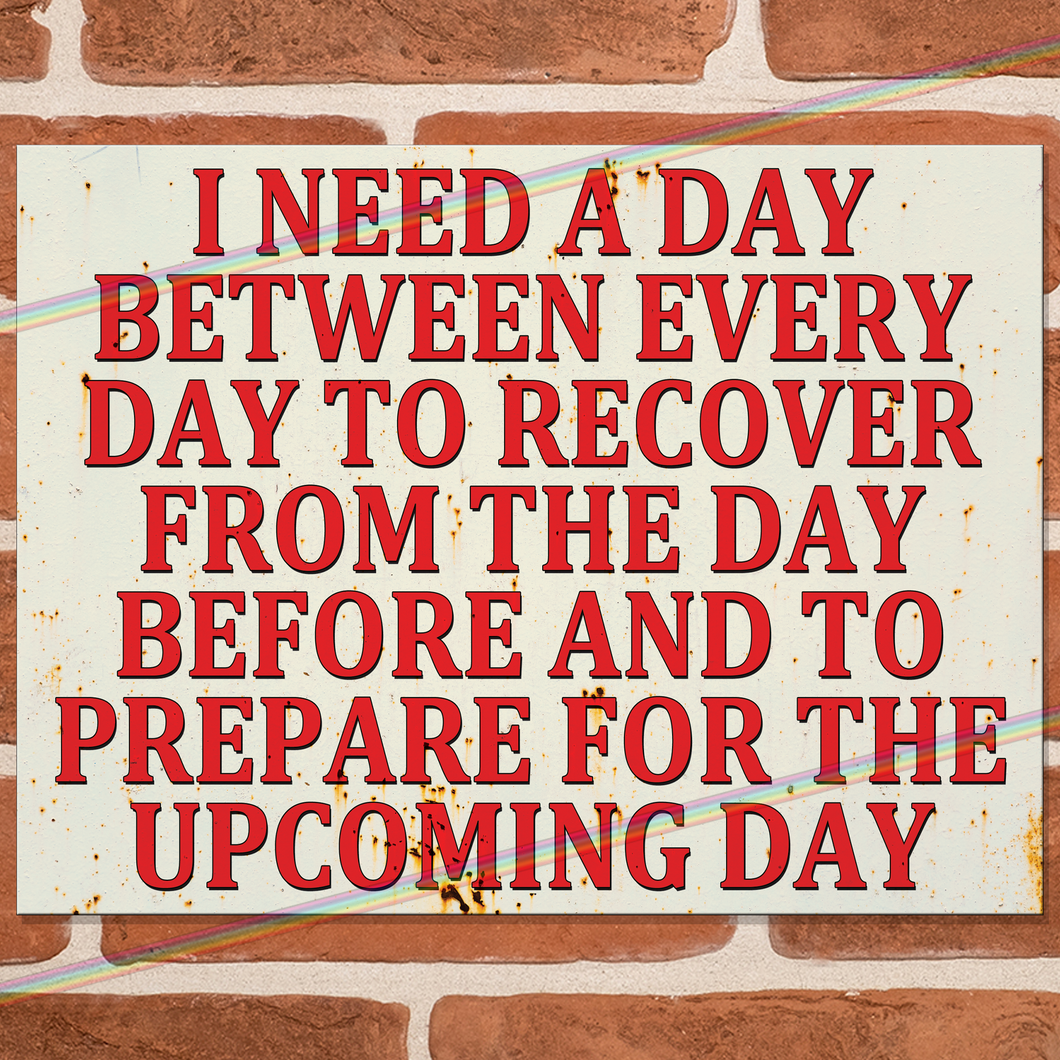 I NEED A DAY METAL SIGNS