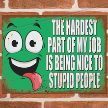 Load image into Gallery viewer, THE HARDEST PART OF MY JOB METAL SIGNS
