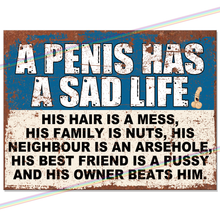 Load image into Gallery viewer, PENIS HAS A SAD LIFE METAL SIGNS
