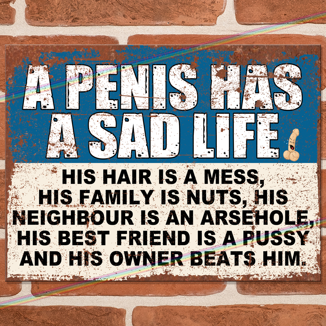 PENIS HAS A SAD LIFE METAL SIGNS
