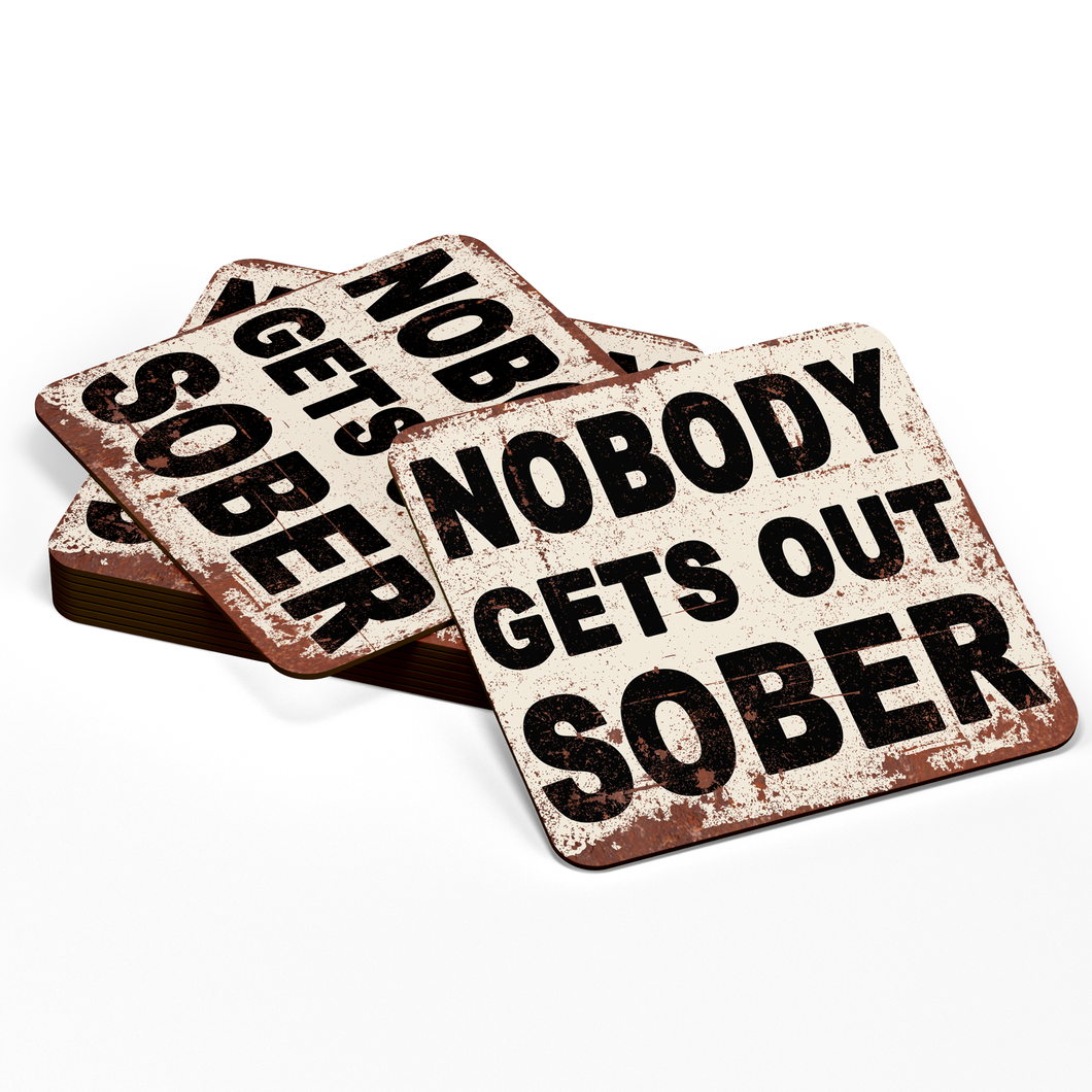 NOBODY GETS OUT SOBER COASTERS